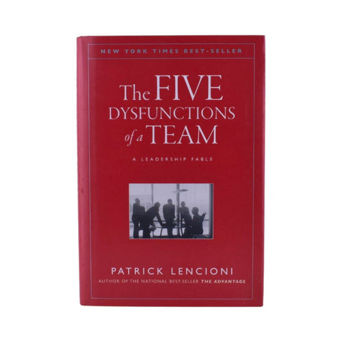 The Five Dysfunctions of a Team: A Leadership Fable by Patrick M. Lencioni
