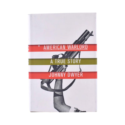 American Warlord: A True Story by Johnny Dwyer