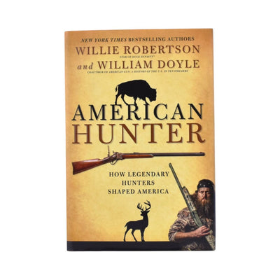 American Hunter How Legendary Hunters Shaped America by Robertson Willie
