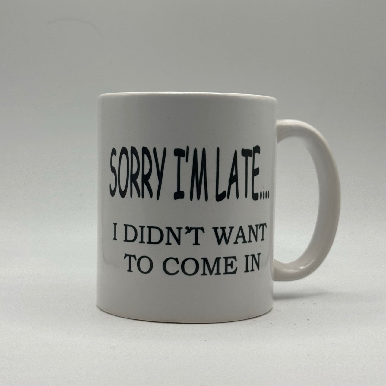 Sorry I’m Late... I Didn’t Want to Come In – White Ceramic Coffee Mug (11oz)