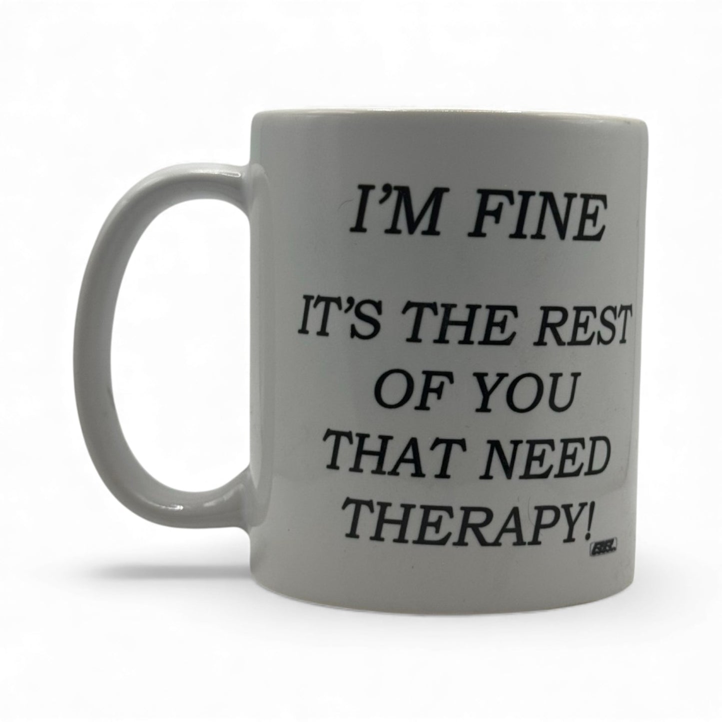 I’m Fine, It’s the Rest of You That Need Therapy – White Ceramic Coffee Mug (11oz)