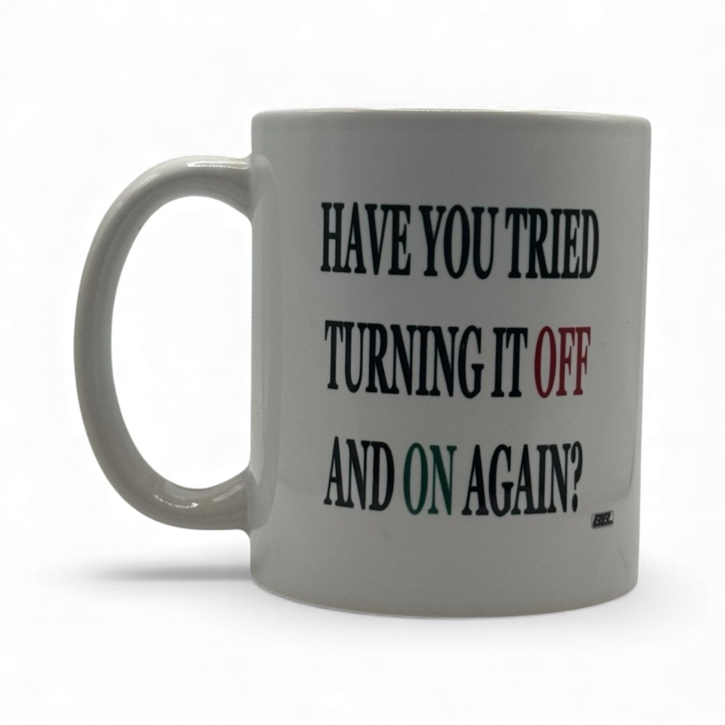 Have You Tried Turning It Off and Back On Again – White Ceramic Coffee Mug (11oz)