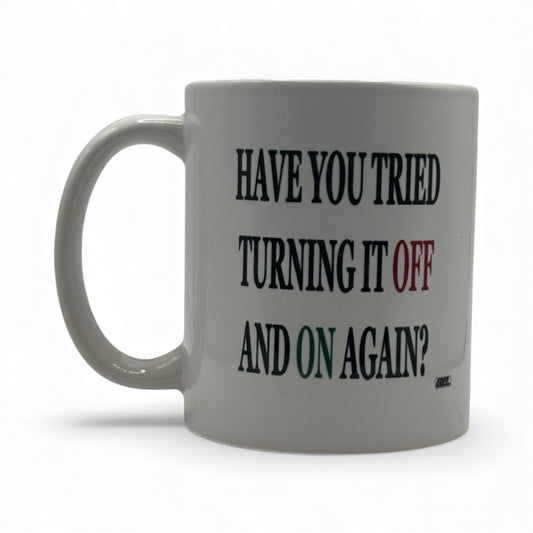 Have You Tried Turning It Off and Back On Again – White Ceramic Coffee Mug (11oz)