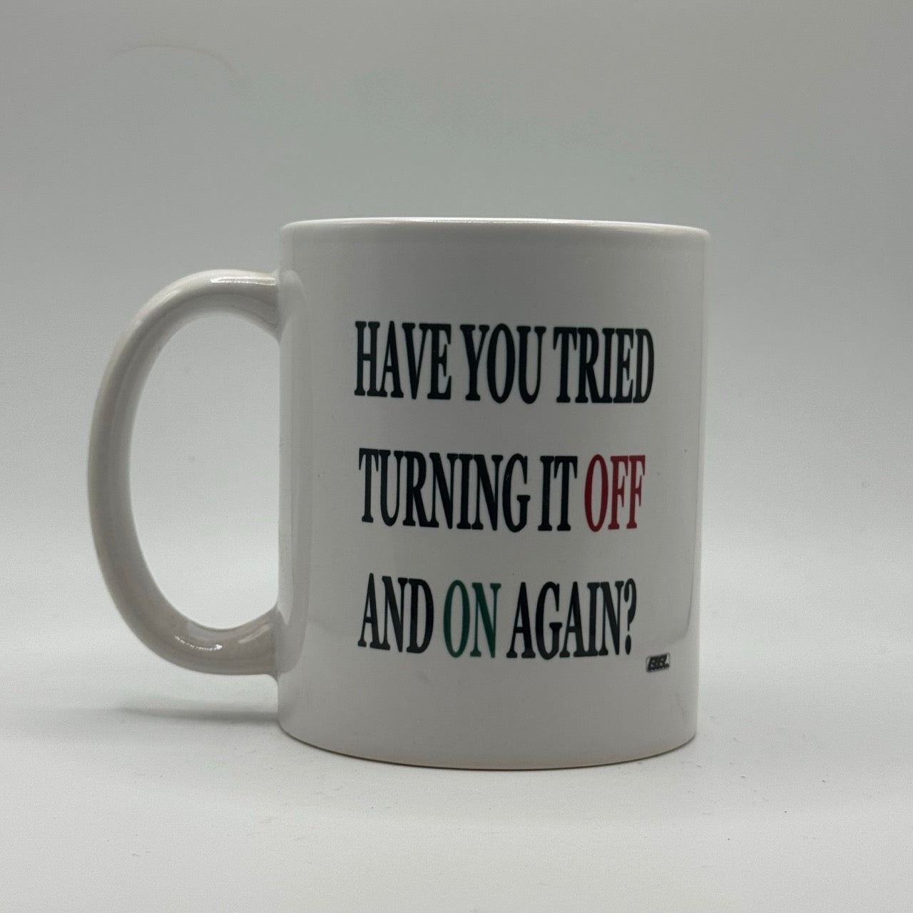 Have You Tried Turning It Off and Back On Again – White Ceramic Coffee Mug (11oz)