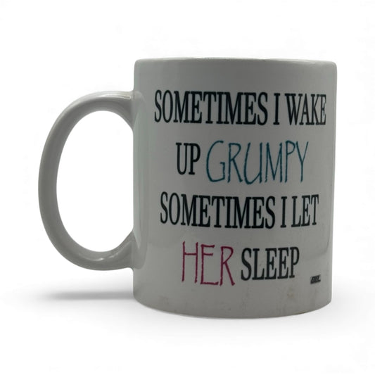 Sometimes I Wake Up Grumpy – White Ceramic Coffee Mug (11oz)