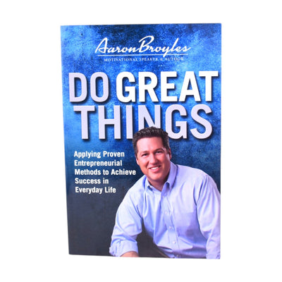 Do Great Things: Entrepreneurial Methods for Everyday Success by Aaron Broyles