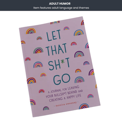 Let That Sh*t Go: A Guided Journal for Leaving the Bullsh*t Behind
