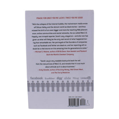 Once You're Lucky Twice You're Good: Silicon Valley & Web 2.0 by Sarah Lacy