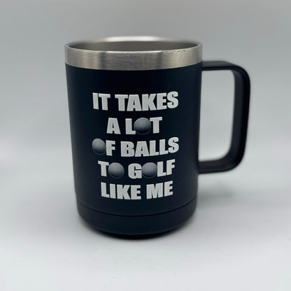 It Takes a Lot of Balls to Golf Like Me – 15 oz Black Polar Camel Coffee Mug
