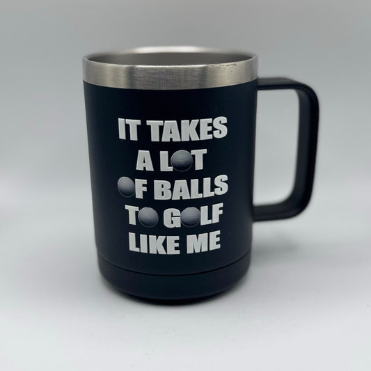 It Takes a Lot of Balls to Golf Like Me – 15 oz Black Polar Camel Coffee Mug