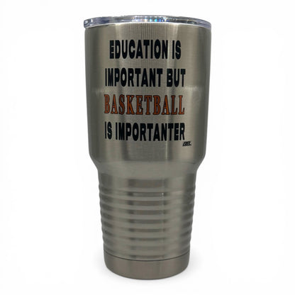 Education Is Important but Basketball Is Importanter – 30 oz Polar Camel Tumbler with Lid