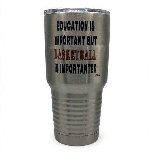 Education Is Important but Basketball Is Importanter – 30 oz Polar Camel Tumbler with Lid