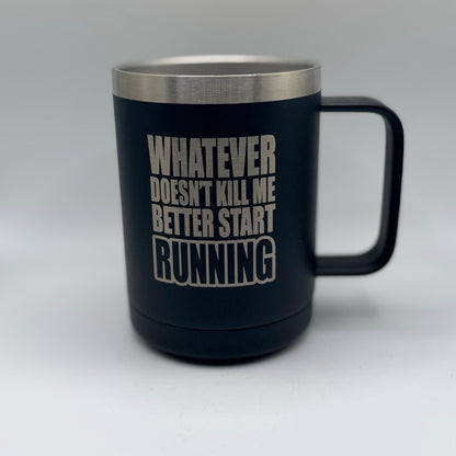 Whatever Doesn’t Kill Me Better Start Running – 15 oz Black Polar Camel Coffee Mug
