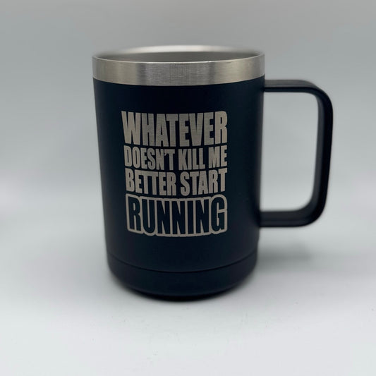 Whatever Doesn’t Kill Me Better Start Running – 15 oz Black Polar Camel Coffee Mug