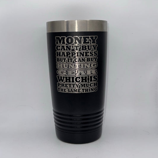 Money Can’t Buy Happiness, But It Can Buy Hunting Gear – 20 oz Black Tumbler
