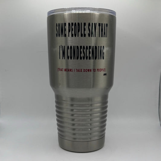 Some People Say That I’m Condescending – 30 oz Polar Camel Tumbler with Lid