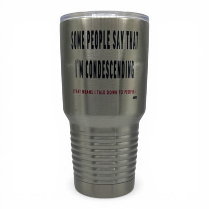 Some People Say That I’m Condescending – 30 oz Polar Camel Tumbler with Lid