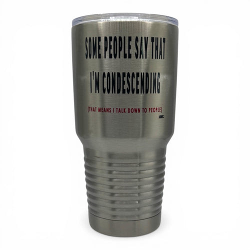 Some People Say That I’m Condescending – 30 oz Polar Camel Tumbler with Lid