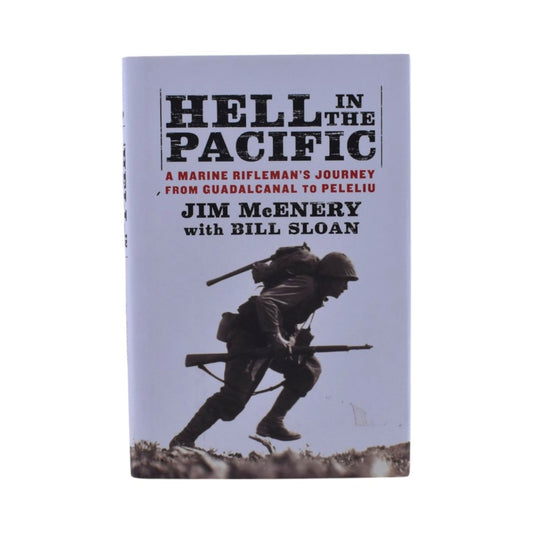 Hell in the Pacific A Marine Rifleman's Journey from Guadalcanal to Peleliu by Jim McEnery & Bill Sloan