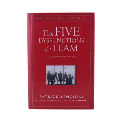 The Five Dysfunctions of a Team: A Leadership Fable by Patrick M. Lencioni