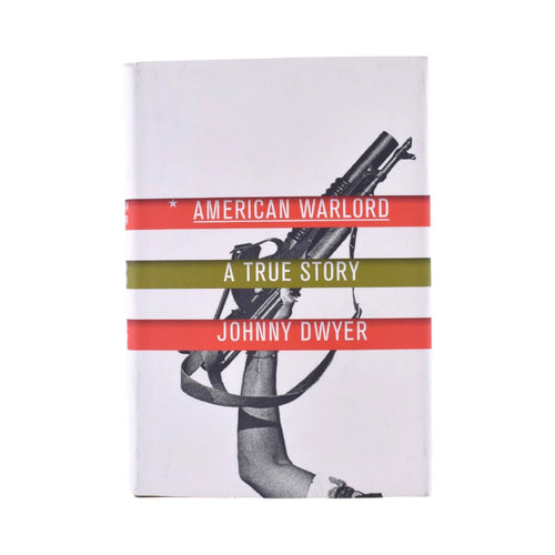 American Warlord: A True Story by Johnny Dwyer