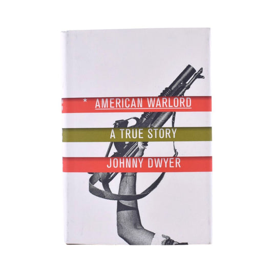 American Warlord: A True Story by Johnny Dwyer