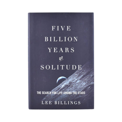 Five Billion Years of Solitude The Search for Life Among the Stars by Billings Lee