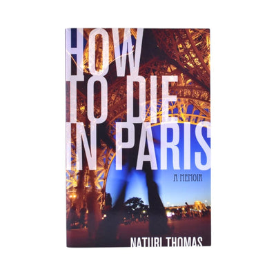 How to Die in Paris A Memoir by Naturi Thomas