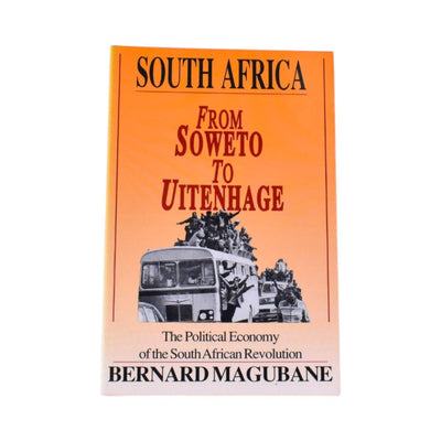 South Africa: From Soweto to Uitenhage : The Political Economy of the South African Revolution by Bernard M. Magubane
