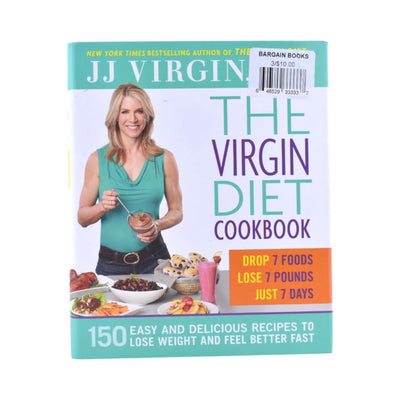 The Virgin Diet Cookbook by JJ Virgin: 150 Easy and Delicious Recipes to Lose Weight and Feel Better Fast