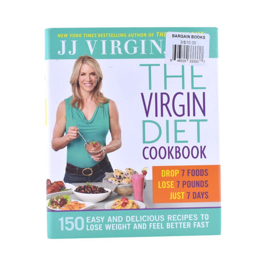 The Virgin Diet Cookbook by JJ Virgin: 150 Easy and Delicious Recipes to Lose Weight and Feel Better Fast