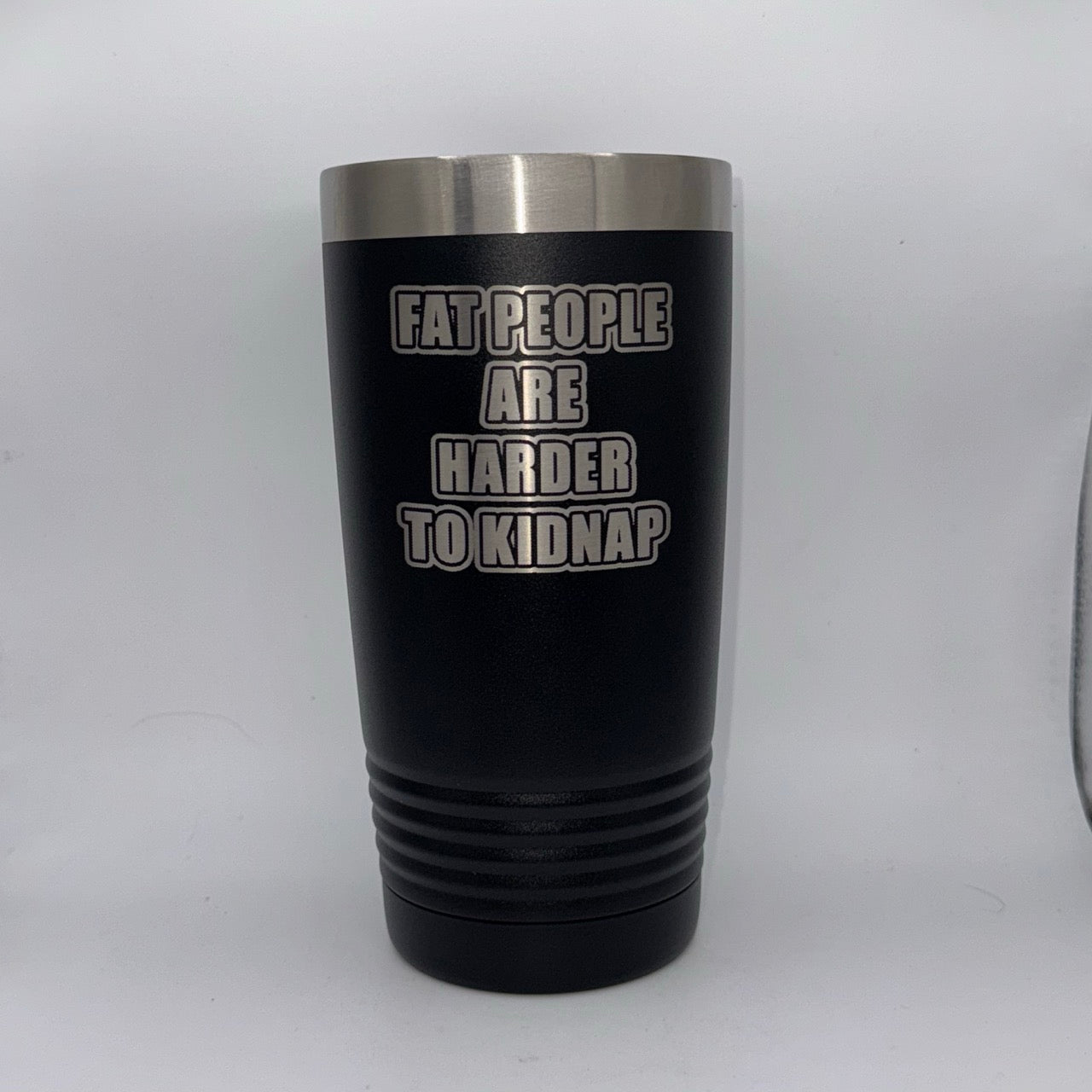 Fat People Are Harder to Kidnap – 20 oz Black Tumbler