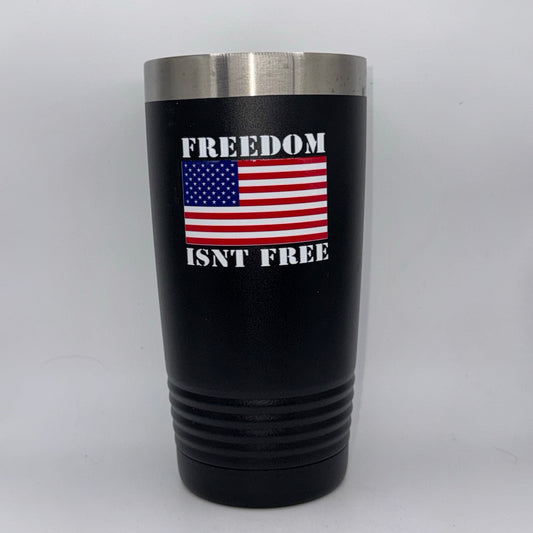 Freedom Isn’t Free – 20 oz Black Tumbler