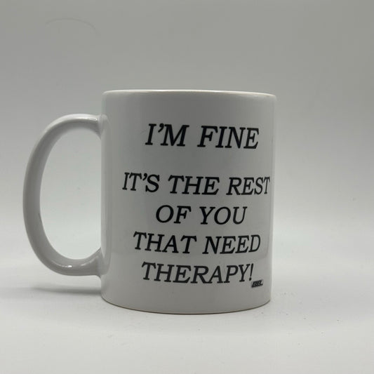 I’m Fine, It’s the Rest of You That Need Therapy – White Ceramic Coffee Mug (11oz)