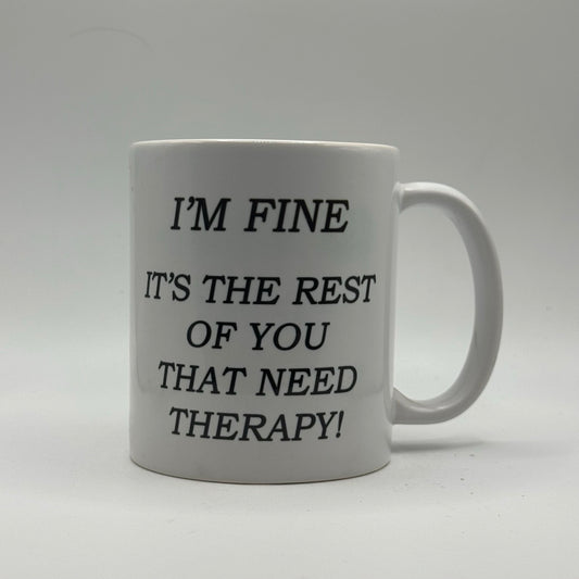 I’m Fine, It’s the Rest of You That Need Therapy – White Ceramic Coffee Mug (11oz)