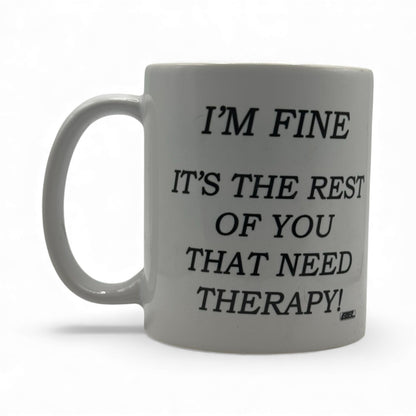 I’m Fine, It’s the Rest of You That Need Therapy – White Ceramic Coffee Mug (11oz)