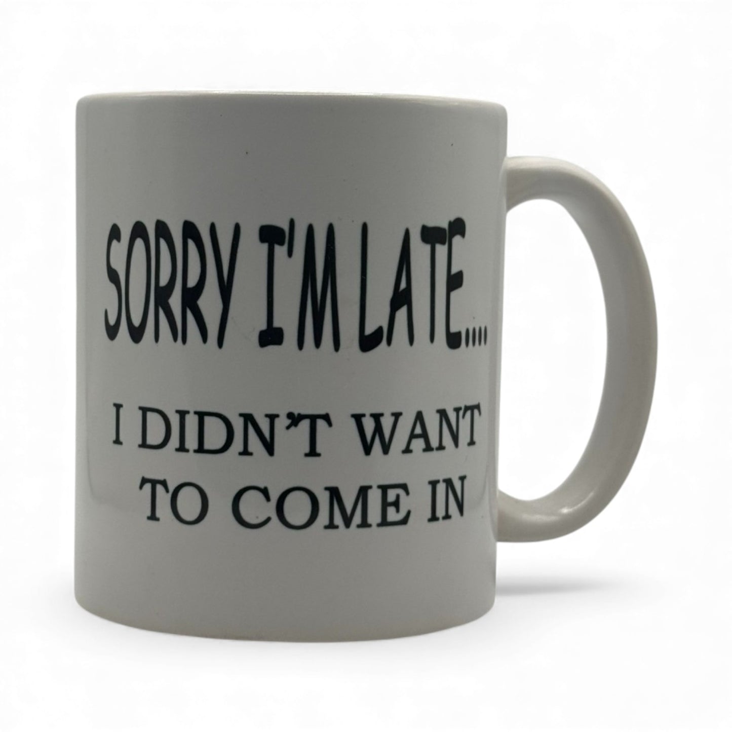 Sorry I’m Late... I Didn’t Want to Come In – White Ceramic Coffee Mug (11oz)
