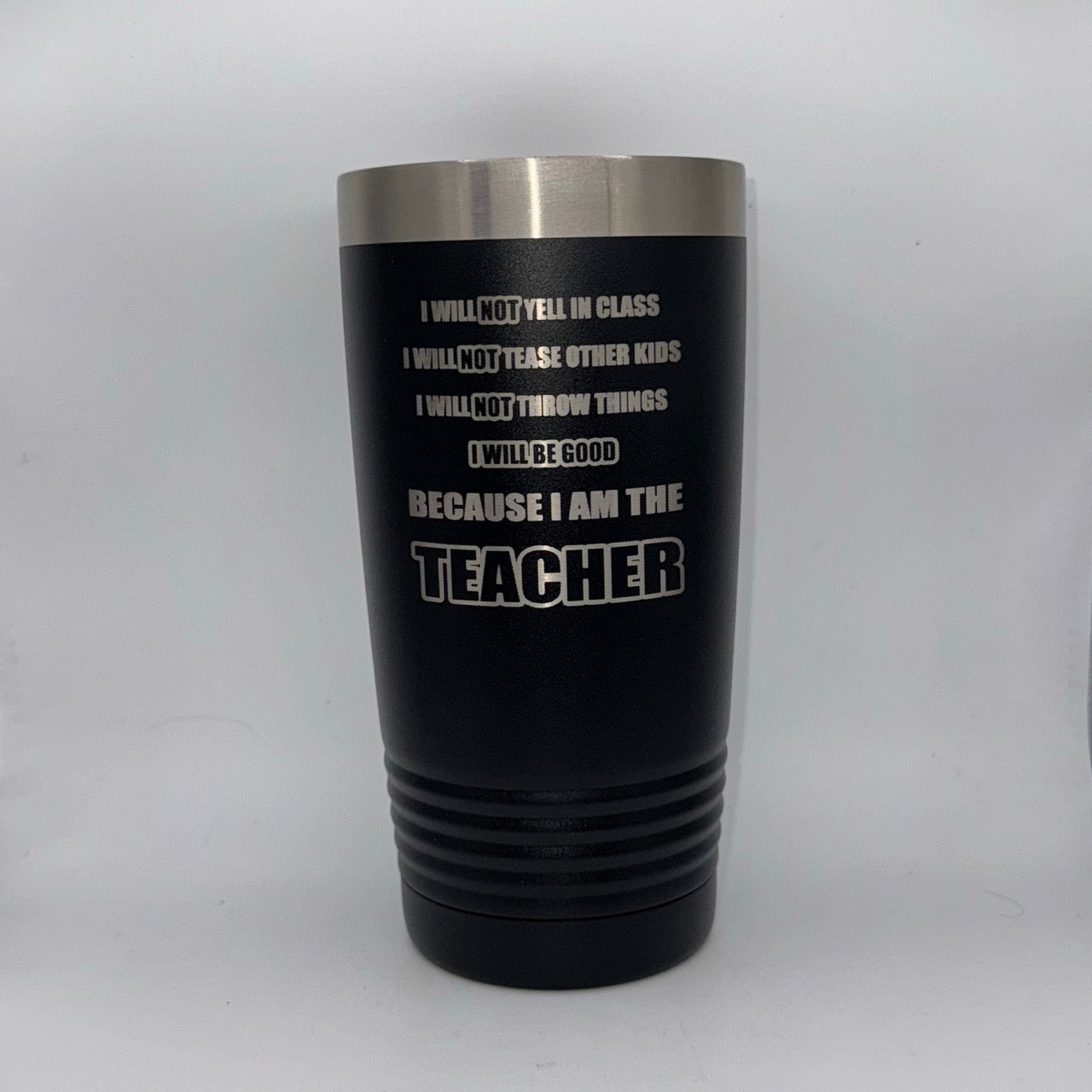 I Will Be Good Because I Am the Teacher – 20 oz Black Tumbler