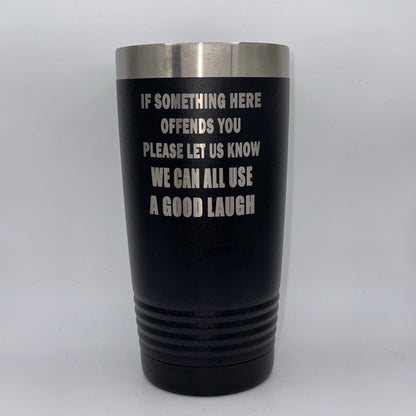 If Something Here Offends You, Please Let Us Know – 20 oz Black Tumbler