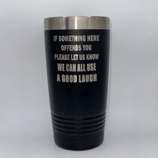If Something Here Offends You, Please Let Us Know – 20 oz Black Tumbler