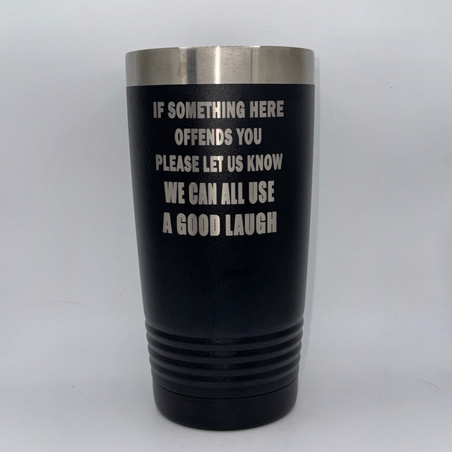 If Something Here Offends You, Please Let Us Know – 20 oz Black Tumbler