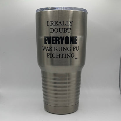 I Really Doubt Everyone Was Kung Fu Fighting – 30 oz Polar Camel Tumbler with Lid