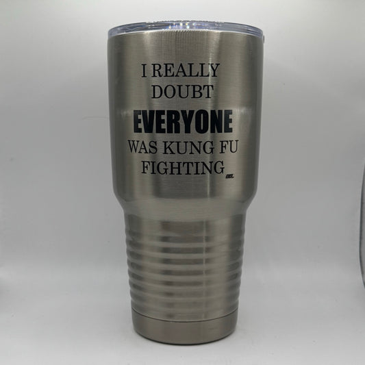 I Really Doubt Everyone Was Kung Fu Fighting – 30 oz Polar Camel Tumbler with Lid