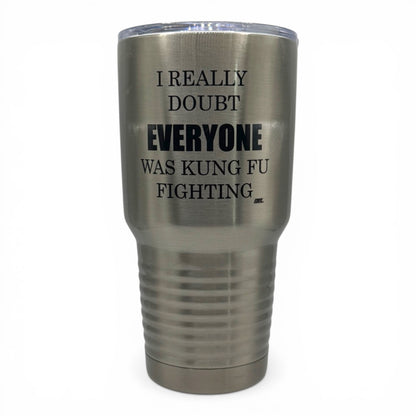 I Really Doubt Everyone Was Kung Fu Fighting – 30 oz Polar Camel Tumbler with Lid