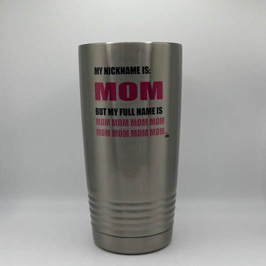 My Nickname Is Mom  – 20 oz Stainless Steel Tumbler