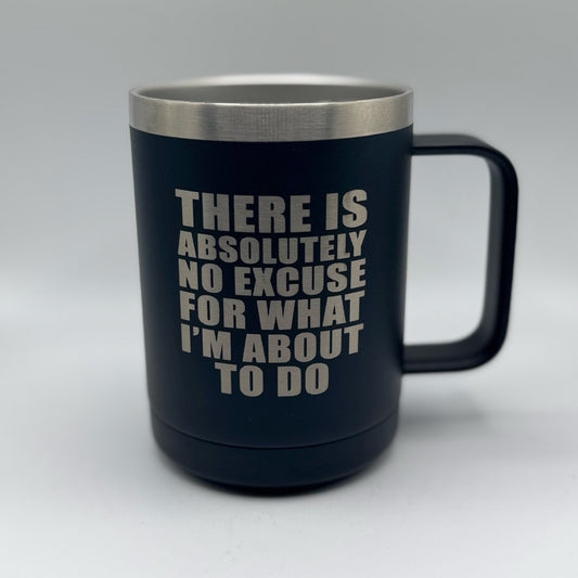 No Excuse for What I’m About to Do – 15 oz Black Polar Camel Coffee Mug