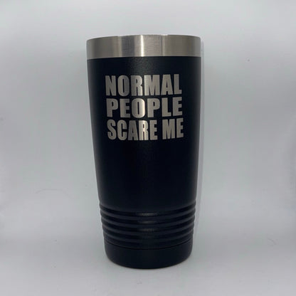 Black tumbler with 'NORMAL PEOPLE SCARE ME' text