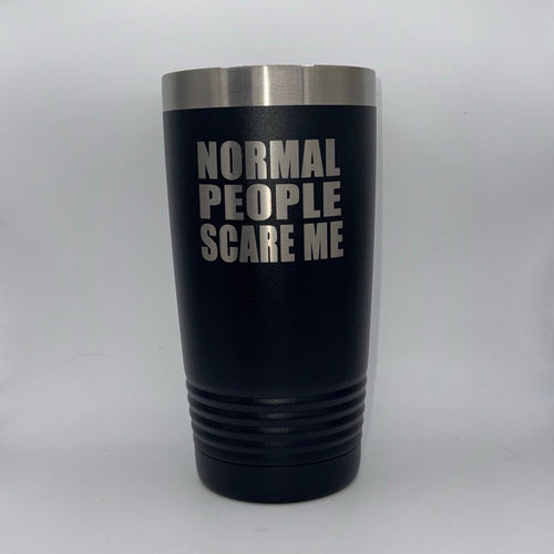 Black tumbler with 'NORMAL PEOPLE SCARE ME' text
