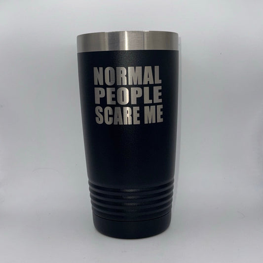 Black tumbler with 'NORMAL PEOPLE SCARE ME' text