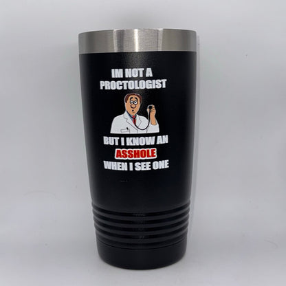 I’m Not a Proctologist  – 20 oz Black Tumbler